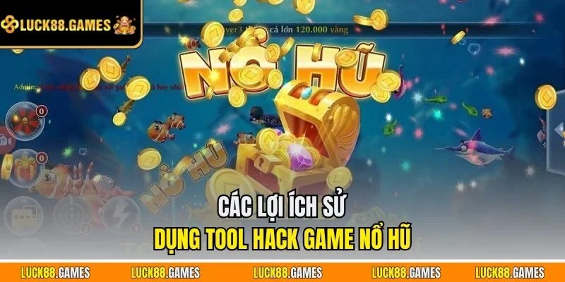 Các lợi ích sử dụng tool hack game nổ hũ 