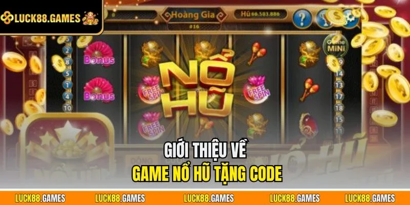 Giới thiệu về game nổ hũ tặng code